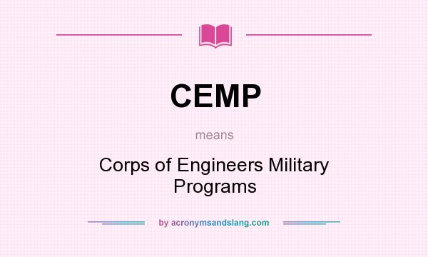 What does CEMP mean? It stands for Corps of Engineers Military Programs