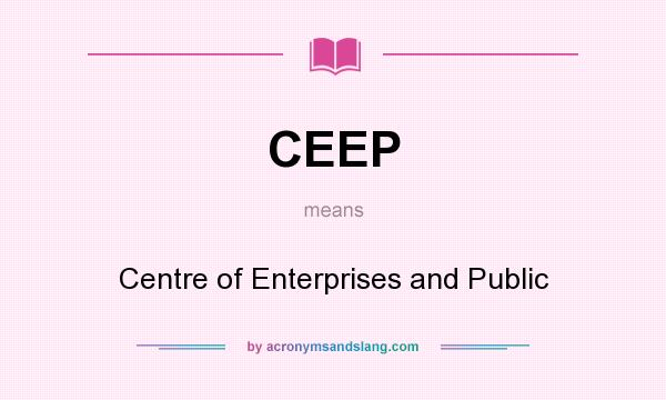 What does CEEP mean? It stands for Centre of Enterprises and Public