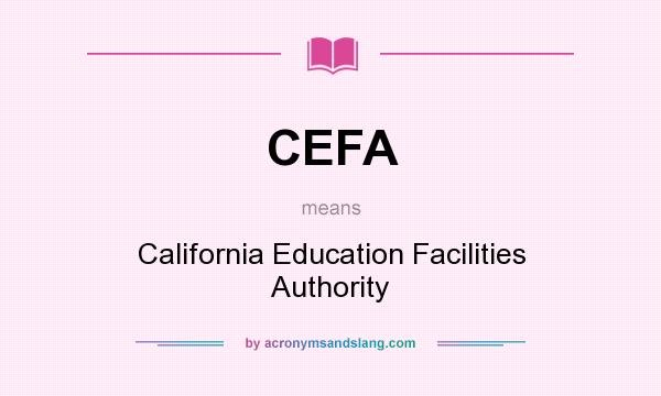 What does CEFA mean? It stands for California Education Facilities Authority