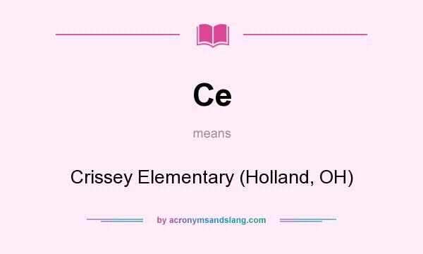 What does Ce mean? It stands for Crissey Elementary (Holland, OH)