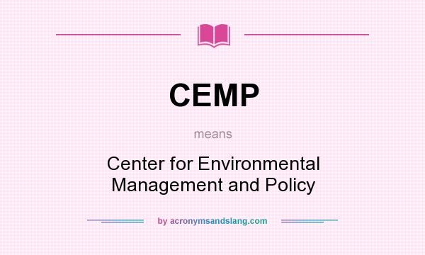 What does CEMP mean? It stands for Center for Environmental Management and Policy