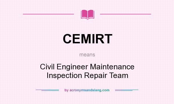 What does CEMIRT mean? It stands for Civil Engineer Maintenance Inspection Repair Team