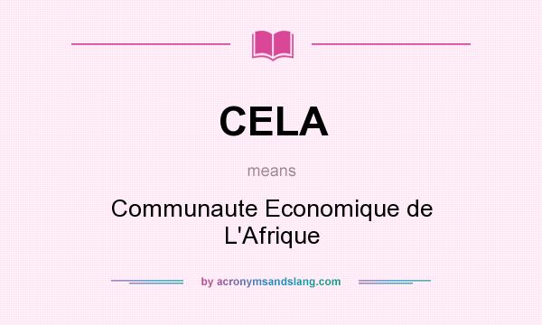 What does CELA mean? It stands for Communaute Economique de L`Afrique