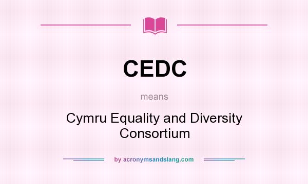 What does CEDC mean? It stands for Cymru Equality and Diversity Consortium