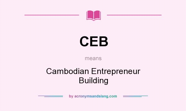 What does CEB mean? It stands for Cambodian Entrepreneur Building