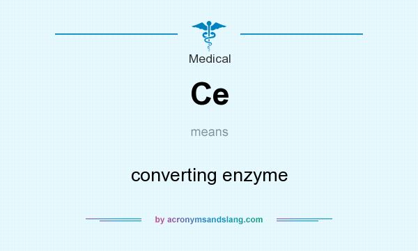 What does Ce mean? It stands for converting enzyme