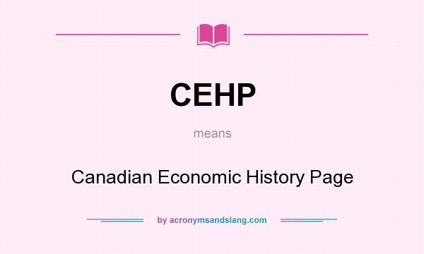 What does CEHP mean? It stands for Canadian Economic History Page