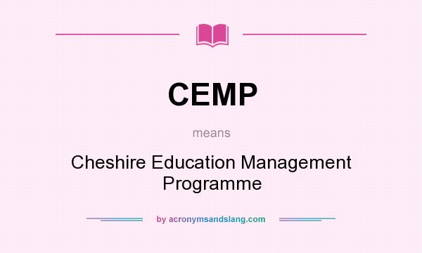 What does CEMP mean? It stands for Cheshire Education Management Programme
