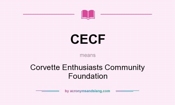 What does CECF mean? It stands for Corvette Enthusiasts Community Foundation