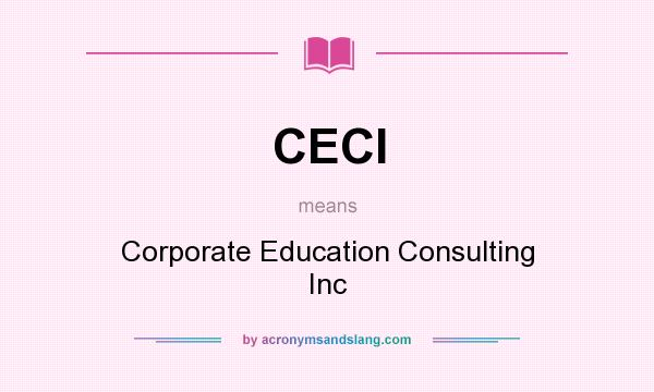 What does CECI mean? It stands for Corporate Education Consulting Inc