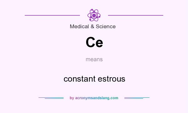 What does Ce mean? It stands for constant estrous