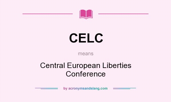 What does CELC mean? It stands for Central European Liberties Conference