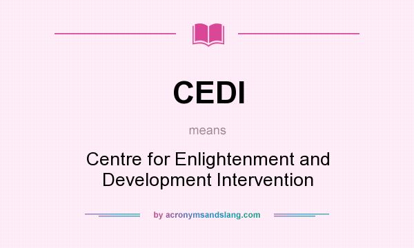 What does CEDI mean? It stands for Centre for Enlightenment and Development Intervention