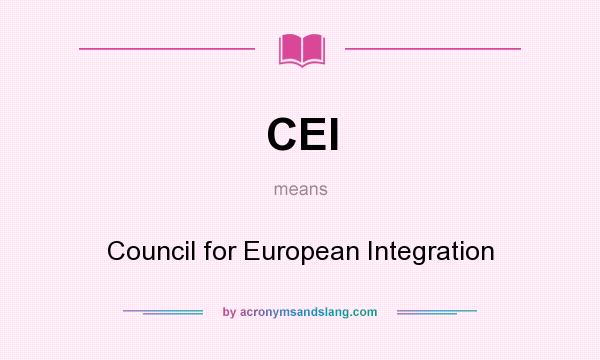 What does CEI mean? It stands for Council for European Integration