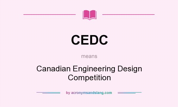 What does CEDC mean? It stands for Canadian Engineering Design Competition