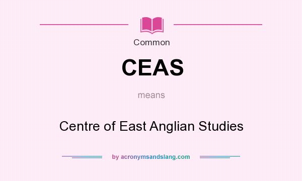 What does CEAS mean? It stands for Centre of East Anglian Studies