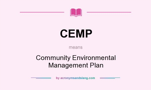 What does CEMP mean? It stands for Community Environmental Management Plan