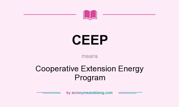 What does CEEP mean? It stands for Cooperative Extension Energy Program
