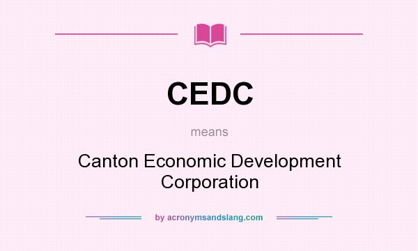 What does CEDC mean? It stands for Canton Economic Development Corporation