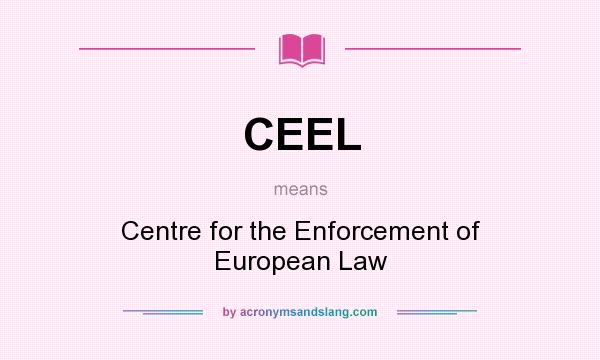 What does CEEL mean? It stands for Centre for the Enforcement of European Law