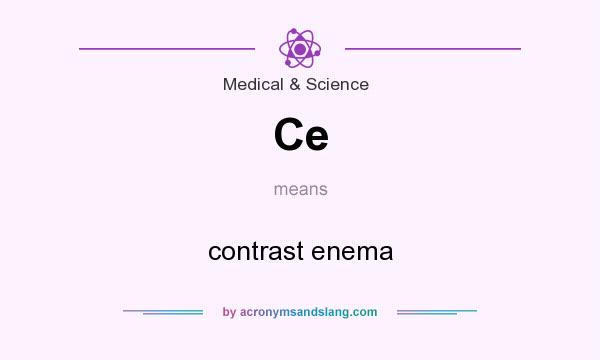 What does Ce mean? It stands for contrast enema