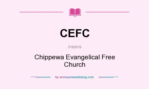 What does CEFC mean? It stands for Chippewa Evangelical Free Church