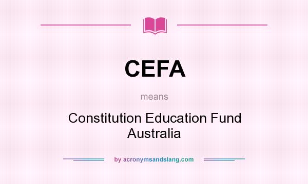 What does CEFA mean? It stands for Constitution Education Fund Australia