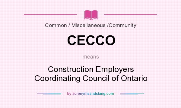 What does CECCO mean? It stands for Construction Employers Coordinating Council of Ontario