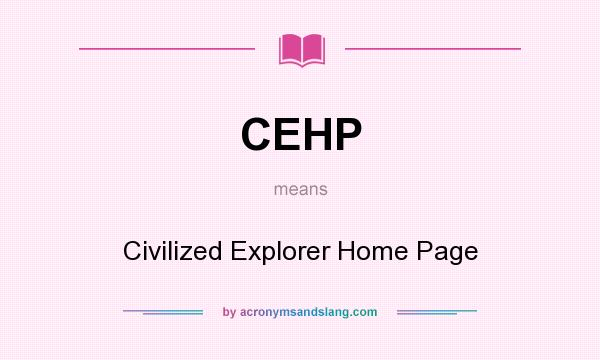 What does CEHP mean? It stands for Civilized Explorer Home Page