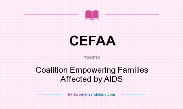 What does CEFAA mean? It stands for Coalition Empowering Families Affected by AIDS