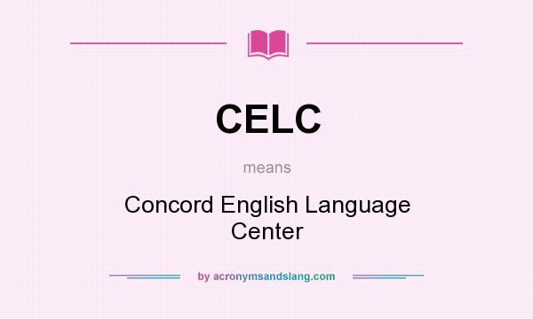 What does CELC mean? It stands for Concord English Language Center