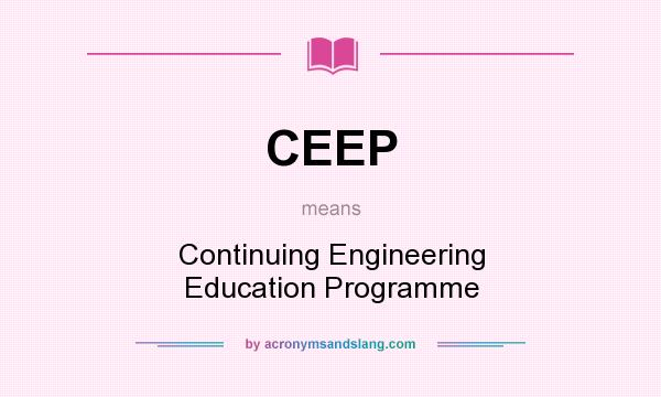 What does CEEP mean? It stands for Continuing Engineering Education Programme