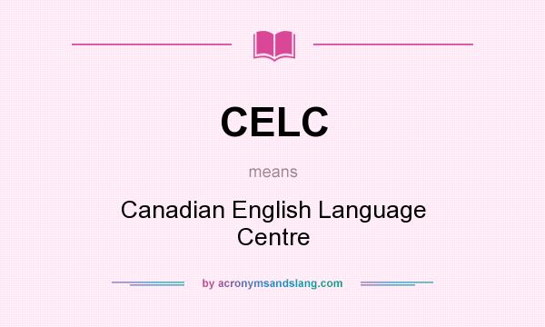 What does CELC mean? It stands for Canadian English Language Centre