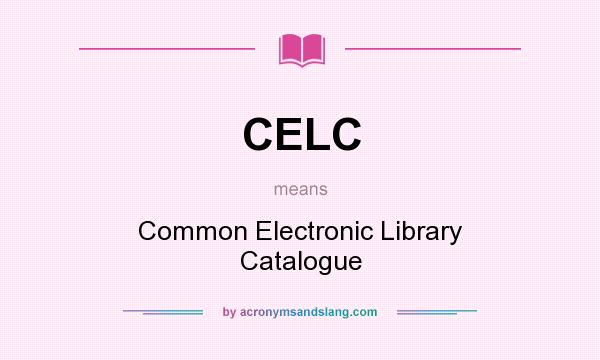 What does CELC mean? It stands for Common Electronic Library Catalogue