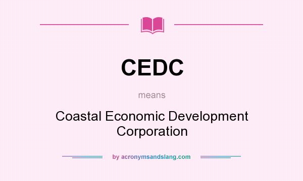 What does CEDC mean? It stands for Coastal Economic Development Corporation