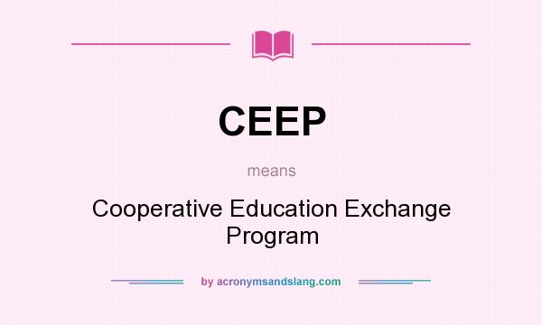 What does CEEP mean? It stands for Cooperative Education Exchange Program