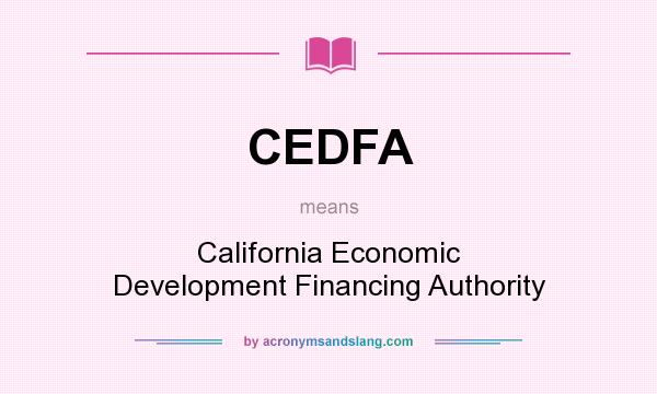 What does CEDFA mean? It stands for California Economic Development Financing Authority