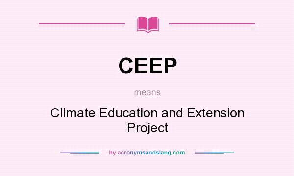 What does CEEP mean? It stands for Climate Education and Extension Project