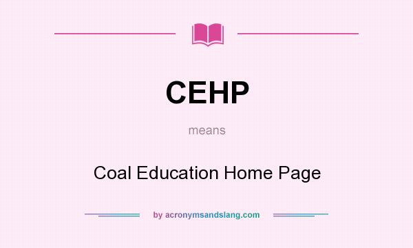 What does CEHP mean? It stands for Coal Education Home Page