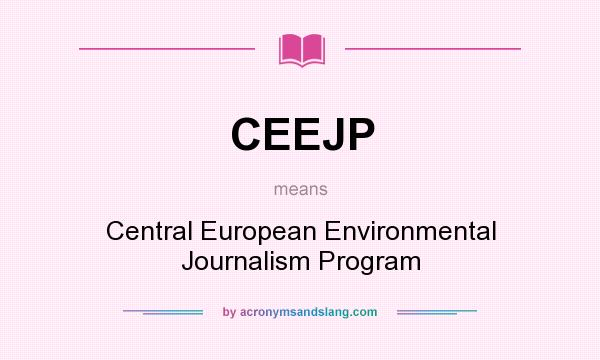 What does CEEJP mean? It stands for Central European Environmental Journalism Program