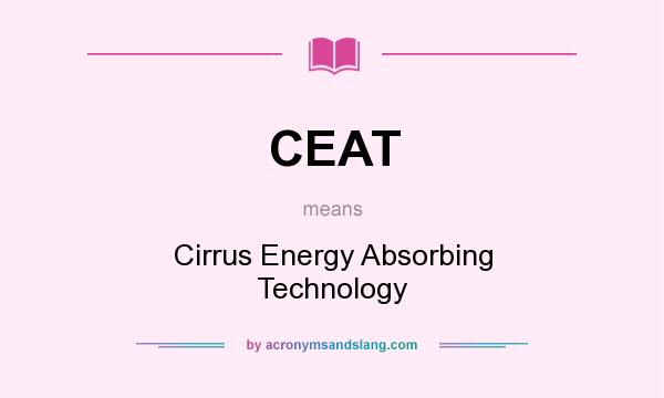 What does CEAT mean? It stands for Cirrus Energy Absorbing Technology