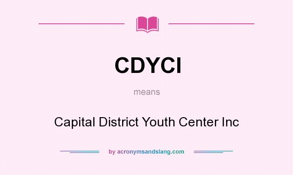 What does CDYCI mean? It stands for Capital District Youth Center Inc