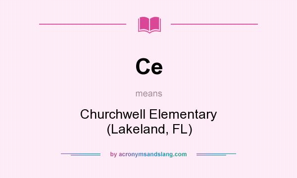 What does Ce mean? It stands for Churchwell Elementary (Lakeland, FL)