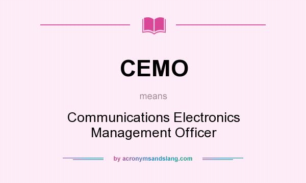 What does CEMO mean? It stands for Communications Electronics Management Officer
