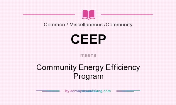 What does CEEP mean? It stands for Community Energy Efficiency Program