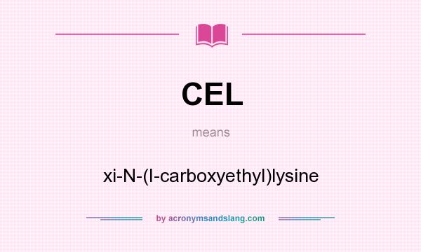 What does CEL mean? It stands for xi-N-(I-carboxyethyl)lysine