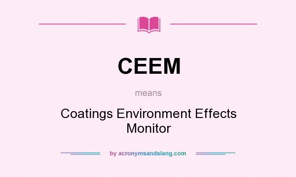 What does CEEM mean? It stands for Coatings Environment Effects Monitor
