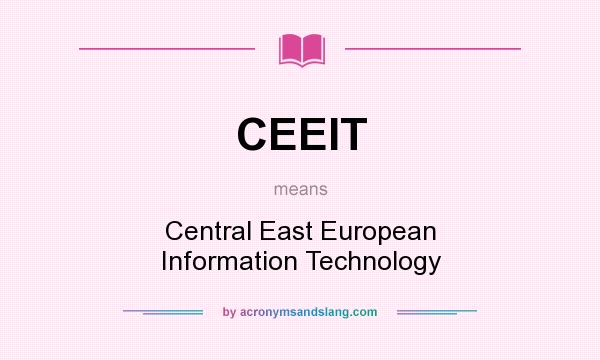 What does CEEIT mean? It stands for Central East European Information Technology
