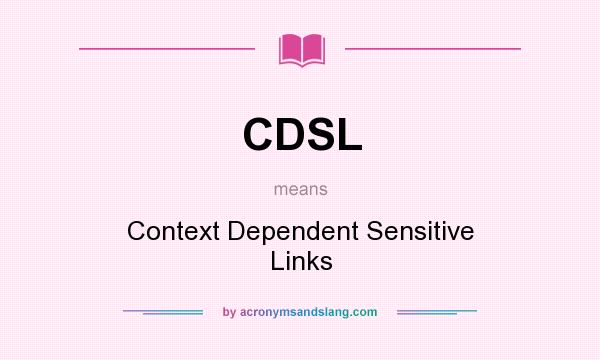 What does CDSL mean? It stands for Context Dependent Sensitive Links