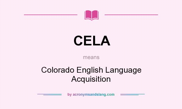 What does CELA mean? It stands for Colorado English Language Acquisition